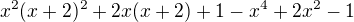 $x^{2}(x+2)^{2}+2x(x+2)+1 - x^{4}+2x^{2}-1$