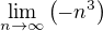$\lim_{n\to\infty }{\(-n^{3}\)}$