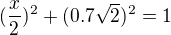 $(\frac{x}{2})^{2}+(0.7\sqrt{2})^{2}=1$