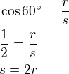 kopírovat do textarea $\cos 60^\circ =\frac{r}{s}\nl \frac{1}{2}=\frac{r}{s}\nl s=2r$
