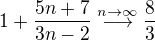 $1+\frac{5n+7}{3n-2} \stackrel{n\to \infty}{\longrightarrow}\frac{8}{3}$