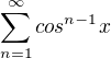 $\sum_{n=1}^{\infty }cos^{n-1}x$