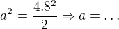 $a^{2}=\frac{4.8^{2}}{2}\Rightarrow a=\ldots $