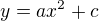 $y=ax^2+c$