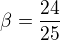 $\beta=\frac{24}{25}$