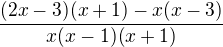 $\frac{(2x-3)(x+1) - x(x-3)}{x(x-1)(x+1)}$