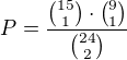 $P=\frac{{15 \choose 1}\cdot {9 \choose 1}}{{24 \choose 2}}$