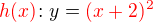 $\color{red}h(x)\color{black}\!: y = \color{red}(x+2)^2$