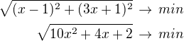 $\sqrt{(x-1)^2+(3x+1)^2}\,\rightarrow\,min\\\sqrt{10x^2+4x+2}\,\rightarrow\,min$