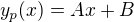 $y_{p}(x)=Ax+B$