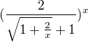$(\frac{2}{ \sqrt{1 + \frac{2}{x}} + 1} )^{x}$