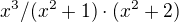 $x^{3}/(x^{2}+1)\cdot (x^{2}+2)$