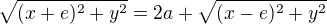 $\sqrt{(x+e)^2+y^2}=2a+\sqrt{(x-e)^2+y^2}$