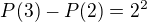 $P(3)-P(2) =2^2$