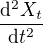 $\frac{\d^{2} X_{t}}{\d t^2}$