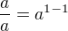$\frac aa=a^{1-1}$