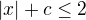 $|x|+c\le 2$