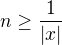 $n \ge \frac{1}{|x|}$