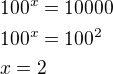 $100^x=10000\nl100^x=100^2\nlx=2$