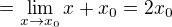 $=\lim_{x \to x_0} x+x_0=2x_0$
