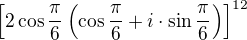 $\[2\cos\frac{\pi}{6}\(\cos\frac{\pi}{6}+i\cdot\sin\frac{\pi}{6}\)\]^{12}$