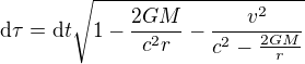 ${\rm d}\tau = {\rm d}t\sqrt{1-\frac{2GM}{c^2r}-\frac{v^2}{c^2-\frac{2GM}{r}}}$