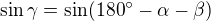 $\sin\gamma=\sin(180^\circ-\alpha-\beta)$