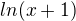 $ln(x+1)$