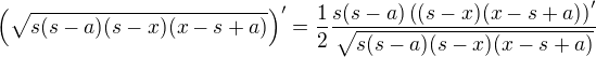 $\left(\sqrt{s(s-a)(s-x)(x-s+a)}\right)'=\frac 12 \frac{s(s-a)\left((s-x)(x-s+a)\right)'}{\sqrt{s(s-a)(s-x)(x-s+a)}}$