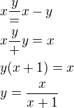$x\frac y=x-y\nlx\frac y+y=x\nly(x+1)=x\nly=\frac{x}{x+1}$
