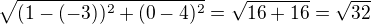 $\sqrt{(1-(-3))^2+(0-4)^2} = \sqrt{16+16} = \sqrt{32}$