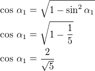 $\cos\,\alpha_1=\sqrt{1-\sin^2\alpha_1}\nl\cos\,\alpha_1=\sqrt{1-\frac 15}\nl\cos\,\alpha_1=\frac{2}{\sqrt5}$