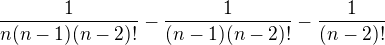 $\frac{1}{n(n-1)(n-2)!}-\frac{1}{(n-1)(n-2)!}-\frac{1}{(n-2)!}$