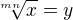 $\sqrt[mn]{x}=y$