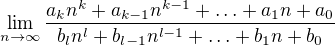 $\lim_{n\to\infty }\frac{a_kn^{k}+a_{k-1}n^{k-1}+\ldots +a_1n+a_0}{b_ln^l+b_{l-1}n^{l-1}+\ldots+b_1n+b_0} $