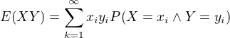 $E{\(XY\)}=\sum_{k=1}^{\infty}{x_iy_iP{\(X=x_i\wedge Y=y_i\)}}$