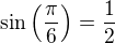 $\sin \left({{\pi}\over{6}}\right)={{1}\over{2}}$