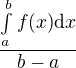 $\frac{\int\limits_{a}^{b}{f{\left(x\right)}\mathrm{d}x}}{b-a}$
