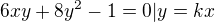 $6xy+8y^2 - 1 = 0 | y=kx$