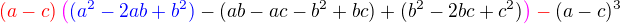 $\color{red}\(a-c\)\color{magenta}\(\color{blue}(a^2-2ab+b^2)\color{black}-(ab-ac-b^2+bc)+(b^2-2bc+c^2)\color{magenta}\)\color{black}\color{red}-\color{black}(a-c)^3$
