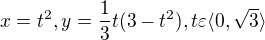 $x=t^{2},y=\frac{1}{3}t(3-t^{2}),t\varepsilon \langle0,\sqrt{3}\rangle$