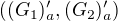 $((G_1)'_a,(G_2)'_a)$