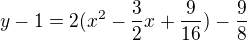 $y-1=2(x^{2}-\frac{3}{2}x+\frac{9}{16})-\frac{9}{8}$