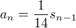 $a_{n}=\frac{1}{14}s_{n-1}$