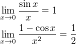 $\lim_{x\to0}\frac{\sin x}{x}=1\nl\lim_{x\to0}\frac{1-\cos x}{x^2}=\frac{1}{2}$