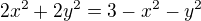 $2x^{2}+2y^{2}=3-x^{2}-y^{2}$