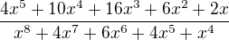 ${\frac{4x^5+10x^4+16x^3+6x^2+2x}{x^8+4x^7+6x^6+4x^5+x^4}}$