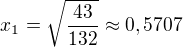 $x_1=\sqrt{\frac{43}{132}}\approx 0,5707$