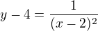 $y-4=\frac1{(x-2)^2}$