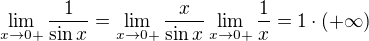 $\lim_{x \to 0+} \frac{1}{\sin x} = \lim_{x \to 0+} \frac{x}{\sin x} \lim_{x \to 0+} \frac{1}{x} = 1 \cdot (+\infty)$